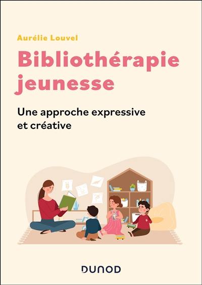 Bibliothérapie jeunesse : une approche expressive et créative Bibliothérapie jeunesse : une approche expressive et créative