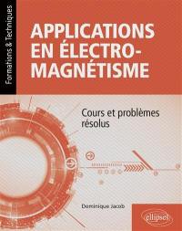 Applications en électromagnétisme : cours et problèmes résolus