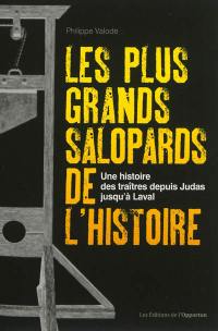 Les plus grands salopards de l'histoire : une histoire des traîtres depuis Judas jusqu'à Laval
