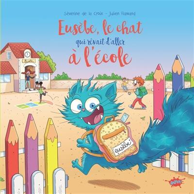 Eusèbe, le chat qui rêvait d'aller à l'école Eusèbe, le chat qui rêvait d'aller à l'école
