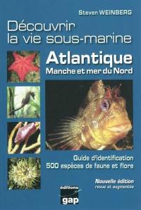 Découvrir la vie sous-marine : Atlantique, Manche et mer du Nord : guide d'identification, 500 espèces de faune et flore