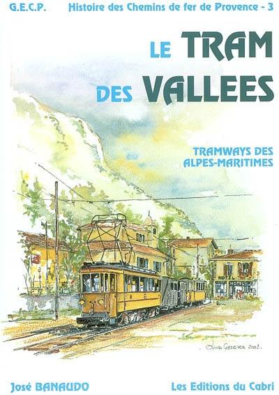 Histoire des chemins de fer de Provence. Vol. 3. Le tram des vallées : réseau des tramways départementaux des Alpes-Maritimes Histoire des chemins de fer de Provence. Vol. 3. Le tram des vallées : réseau des tramways départementaux des Alpes-Maritimes