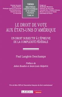 Le droit de vote aux Etats-Unis d'Amérique : un droit subjectif à l'épreuve de la complexité fédérale