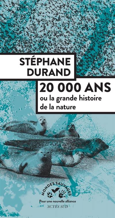 20.000 ans ou La grande histoire de la nature 20.000 ans ou La grande histoire de la nature