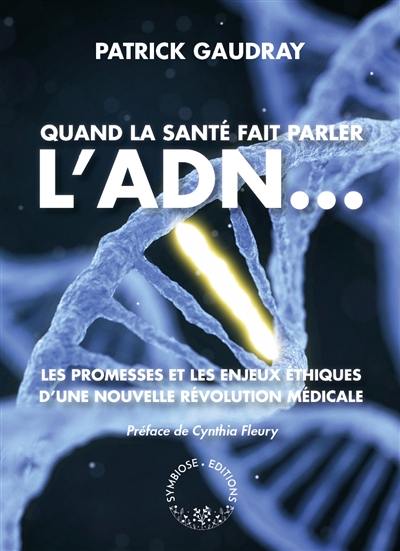 Quand la santé fait parler l'ADN... : les promesses et les enjeux éthiques d'une nouvelle révolution médicale