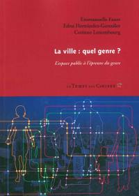 La ville : quel genre ? : l'espace public à l'épreuve du genre La ville : quel genre ? : l'espace public à l'épreuve du genre