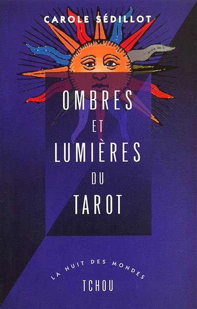 Ombres et lumières du tarot : voyage au coeur des 78 arcanes du tarot de Marseille