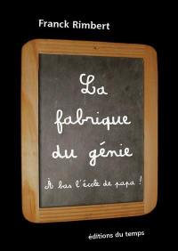 La fabrique du génie : à bas l'école de papa !