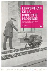 L'invention de la publicité moderne : une histoire des techniques oubliées (1850-1940)