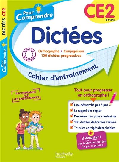 Pour comprendre, dictées CE2, 8-9 ans : orthographe, conjugaison, 100 dictées progressives : cahier d'entraînement