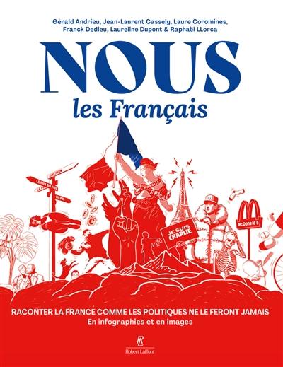Nous les Français : raconter la France comme les politiques ne le feront jamais : en infographies et en images
