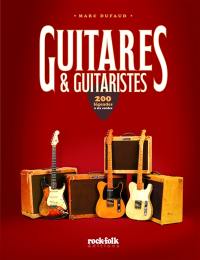 Guitares & guitaristes : 200 légendes à six cordes
