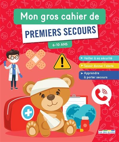 Mon gros cahier de premiers secours, 6-10 ans Mon gros cahier de premiers secours, 6-10 ans