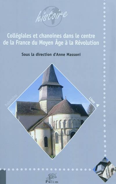 Collégiales et chanoines dans le centre de la France du Moyen Age à la Révolution (ancienne province ecclésiastique de Bourges) Collégiales et chanoines dans le centre de la France du Moyen Age à la Révolution (ancienne province ecclésiastique de Bourges)