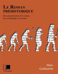 Le roman préhistorique : essai de définition d'un genre, essai d'histoire d'un mythe