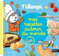 T'choupi : mes recettes autour du monde