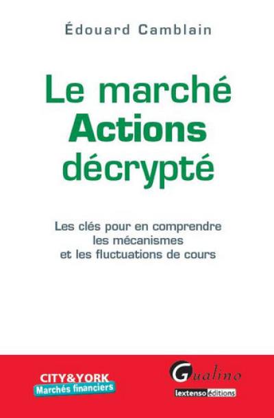 Le marché actions décrypté : les clés pour en comprendre les mécanismes et les fluctuations de cours