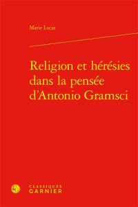 Religion et hérésies dans la pensée d'Antonio Gramsci Religion et hérésies dans la pensée d'Antonio Gramsci