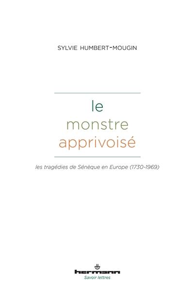 Le monstre apprivoisé : les tragédies de Sénèque en Europe (1730-1969)