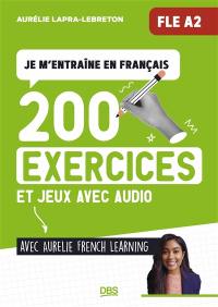 Je m'entraîne en français avec Aurélie French Learning : 200 exercices et jeux avec audio : FLE A2