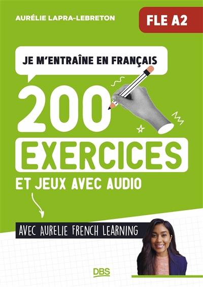 Je m'entraîne en français avec Aurélie French Learning : 200 exercices et jeux avec audio : FLE A2