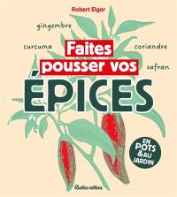 Faites pousser vos épices : en pots & au jardin