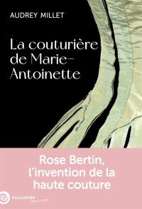 La couturière de Marie-Antoinette : Rose Bertin, l'invention de la haute couture