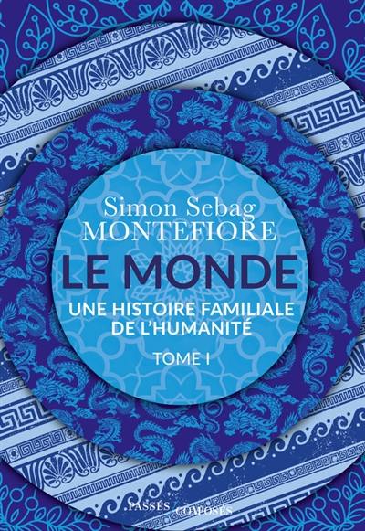 Le monde : une histoire familiale de l'humanité. Vol. 1 Le monde : une histoire familiale de l'humanité. Vol. 1