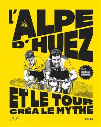 L'Alpe d'Huez, et le Tour créa le mythe