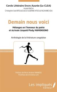 Demain nous voici : mélanges en l'honneur du poète et écrivain Léopold Pindy Mamonsono : anthologie de la littérature congolaise