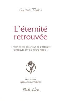 L'éternité retrouvée : "tout ce qui n'est pas de l'éternité retrouvée est du temps perdu"