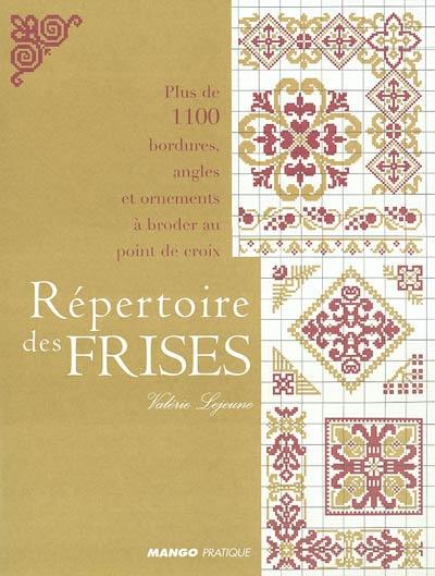 Répertoire des frises : plus de 1.100 bordures, angles et ornements à broder au point de croix Répertoire des frises : plus de 1.100 bordures, angles et ornements à broder au point de croix