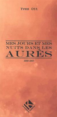 Mes jours et mes nuits dans les Aurès : 1956-1957