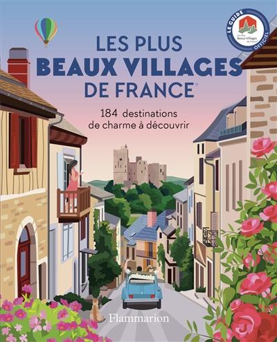 Les plus beaux villages de France : 184 destinations de charme à découvrir : le guide officiel