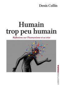 Humain, trop peu humain : réflexions sur l'humanisme et sa crise