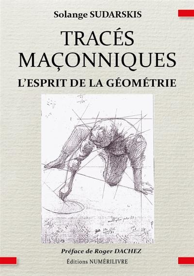 Tracés maçonniques : l'esprit de la géométrie Tracés maçonniques : l'esprit de la géométrie