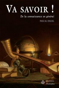 Va savoir ! : de la connaissance en général
