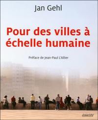 Pour des villes à échelle humaine Pour des villes à échelle humaine