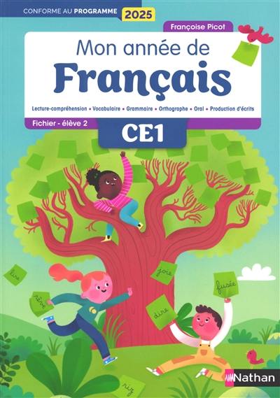 Mon année de français CE1 : lecture-compréhension, vocabulaire, grammaire, orthographe, oral, production d'écrits : fichier élève, conforme au programme 2025. Vol. 2