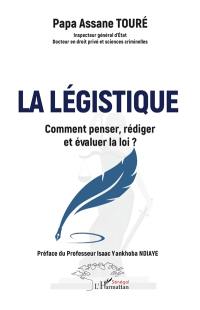 La légistique : comment penser, rédiger et évaluer la loi ?