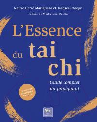 L'essence du tai chi : guide complet du pratiquant