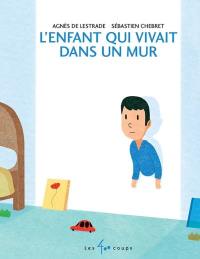 L'enfant qui vivait dans un mur