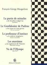 La partie de miracles ou Le freudien malgré lui : psychodrame. Le Gonfalonier de Padirac ou Les cocus en tous genres : pièce sans conviction. Le professeur d'instinct ou Le cadavre imaginaire : fantaisie nietzschéenne