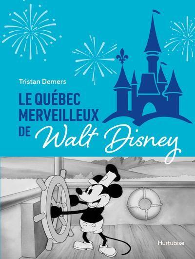 Le Québec merveilleux de Walt Disney : Quand Mickey charmait la Belle Province