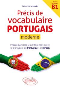 Précis de vocabulaire portugais moderne : mieux maîtriser les différences entre le portugais du Portugal et du Brésil : à partir du niveau B1