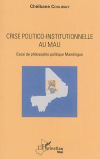 Crise politico-institutionnelle au Mali : essai de philosophie politique mandingue