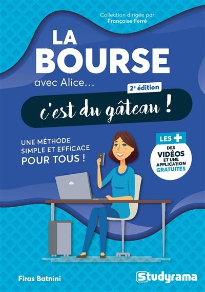 La bourse avec Alice... c'est du gâteau ! : une méthode simple et efficace pour tous !