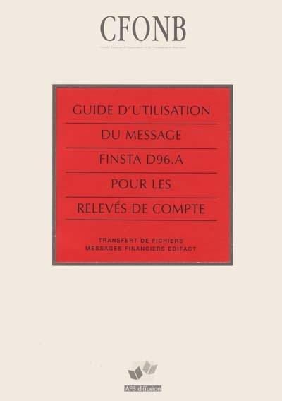 Guide d'utilisation du message FINSTA D96.A pour les relevés de compte : transfert de fichiers, messages financiers EDIFACT Guide d'utilisation du message FINSTA D96.A pour les relevés de compte : transfert de fichiers, messages financiers EDIFACT