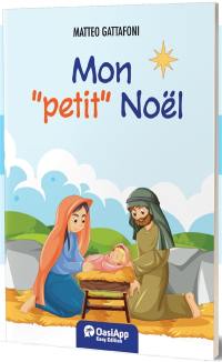 Mon petit Noël : un petit voyage parmi les personnages de la crèche pour découvrir le véritable sens de Noël
