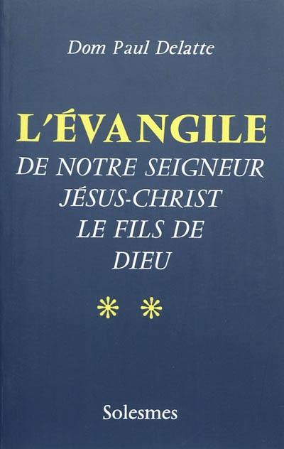 L'Evangile de Notre-Seigneur Jésus-Christ, le fils de Dieu. Vol. 2 L'Evangile de Notre-Seigneur Jésus-Christ, le fils de Dieu. Vol. 2